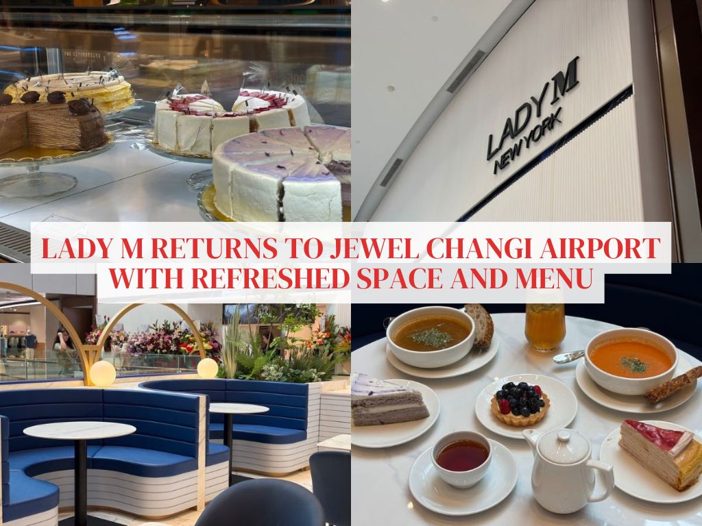 Lady M is back — reopens at Jewel Changi with refreshed boutique, new menu items