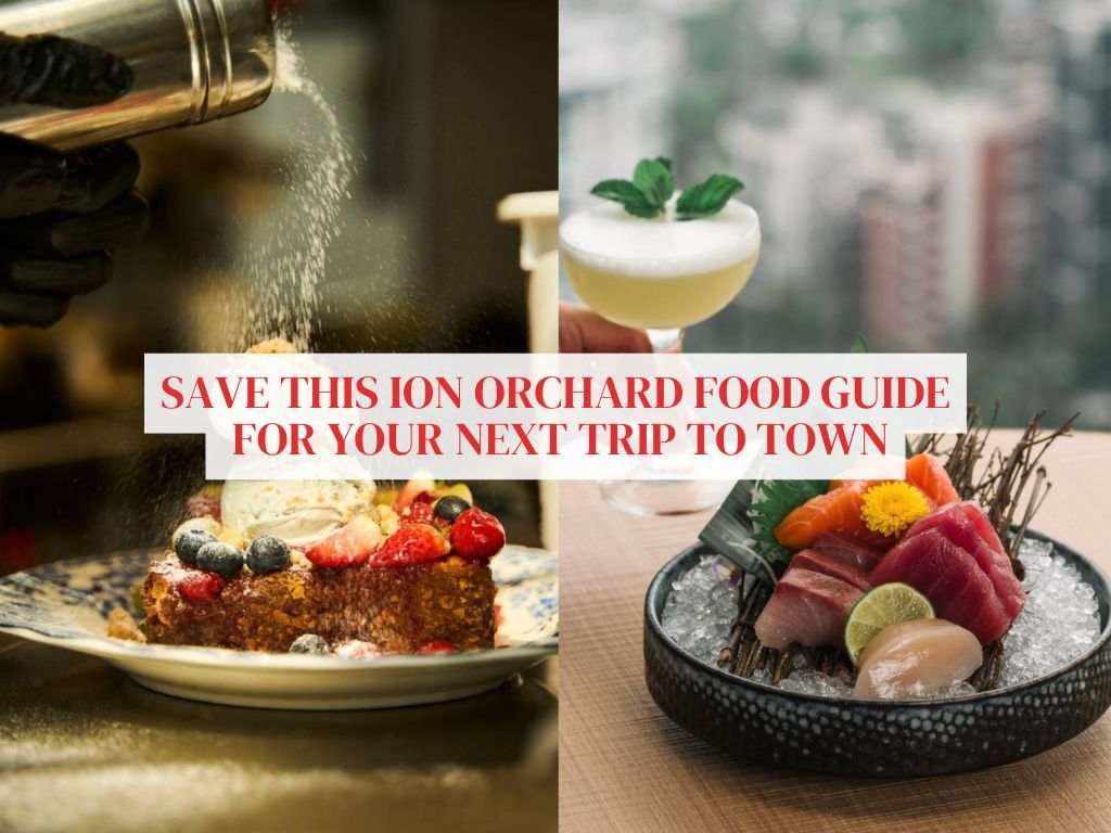 Save this Ion Orchard food guide: 16 F&B spots for every palate